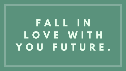 Fall In Love With Your Future