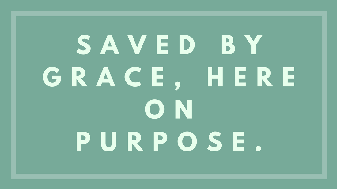 Saved By Grace, Here On Purpose