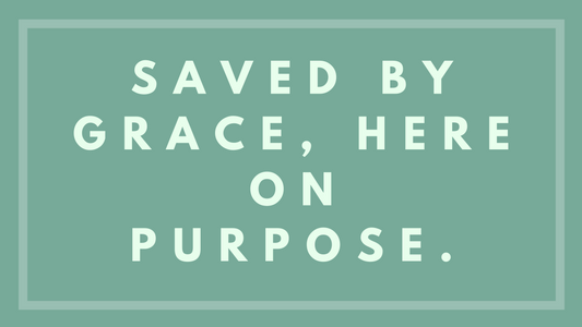 Saved By Grace, Here On Purpose