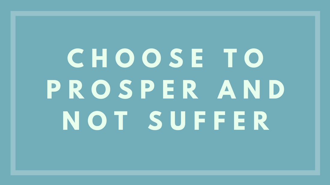 Choose to Prosper and Not Suffer