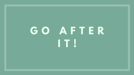 Go After It!