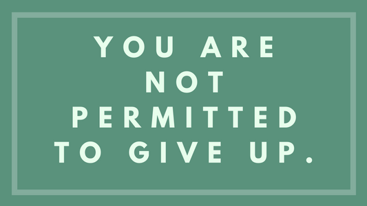 You Are Not Permitted To Give Up