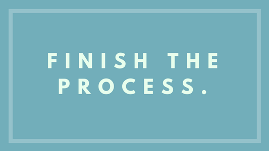 Finish The Process