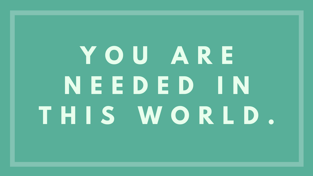 You Are Needed In This World