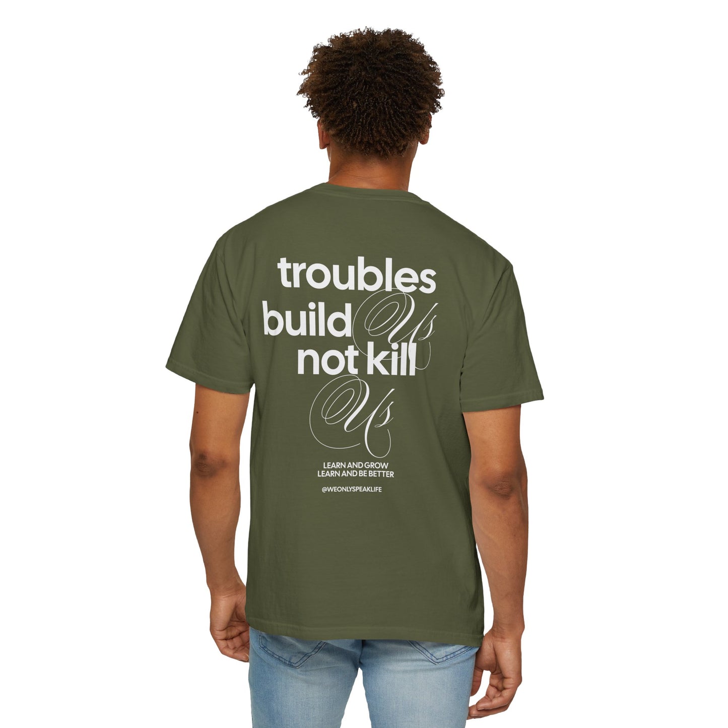 Troubles Build Us Not Kill Us Tee