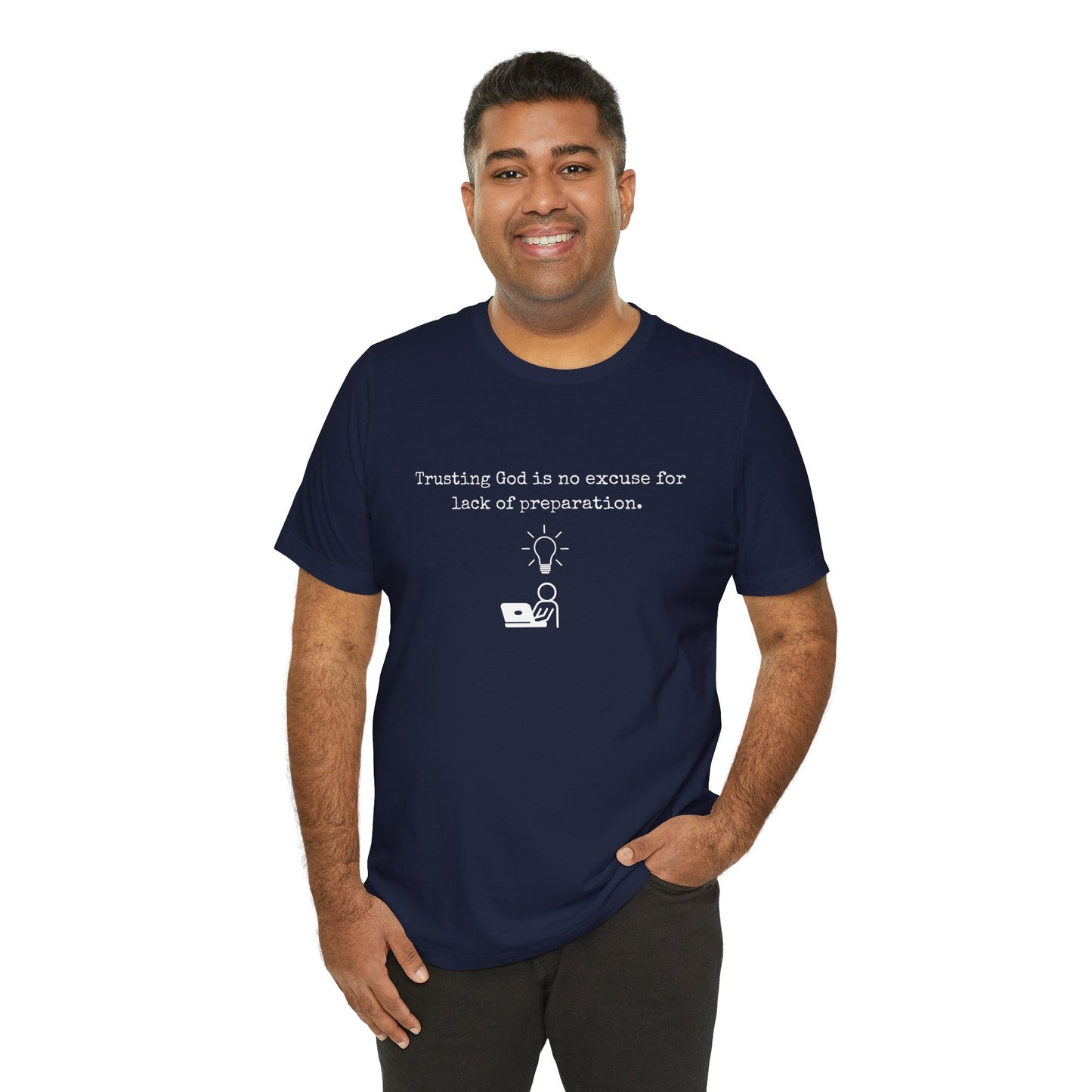 Trusting God Is No Excuse For Lack Of Preparation Tee