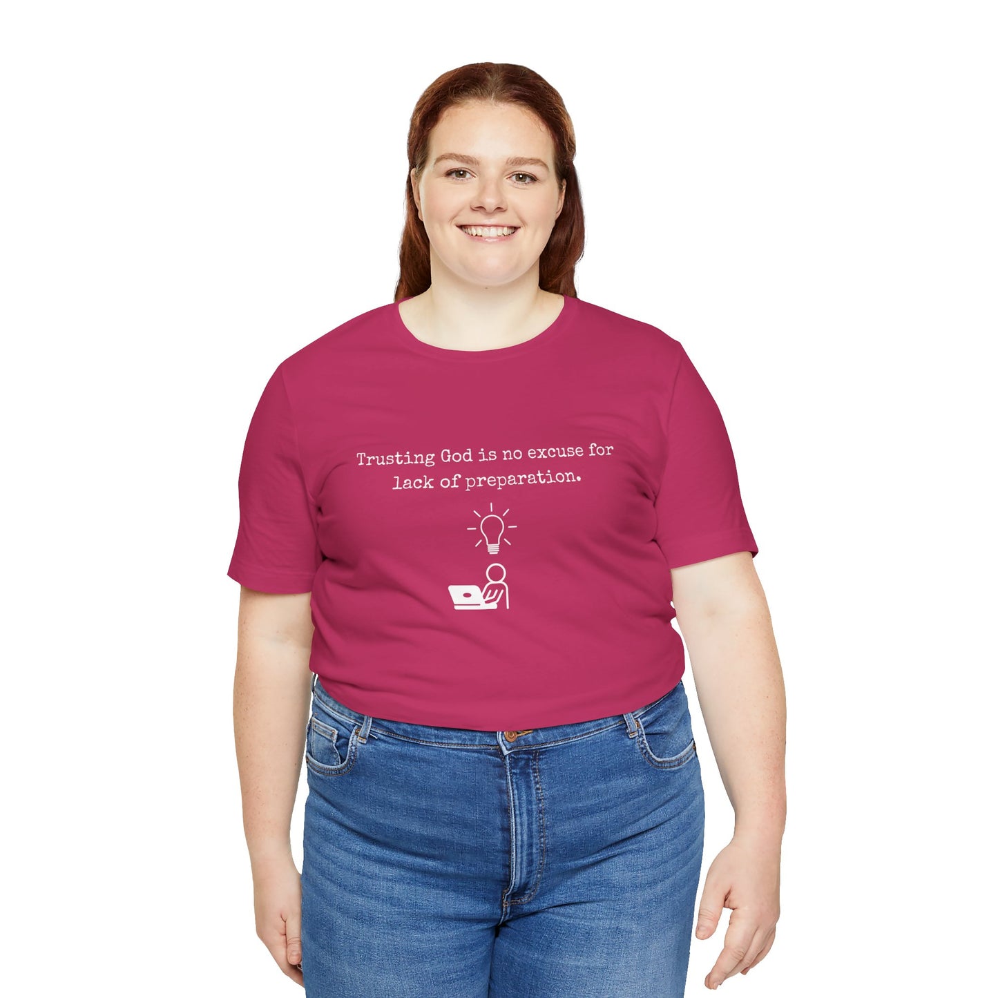 Trusting God Is No Excuse For Lack Of Preparation Tee