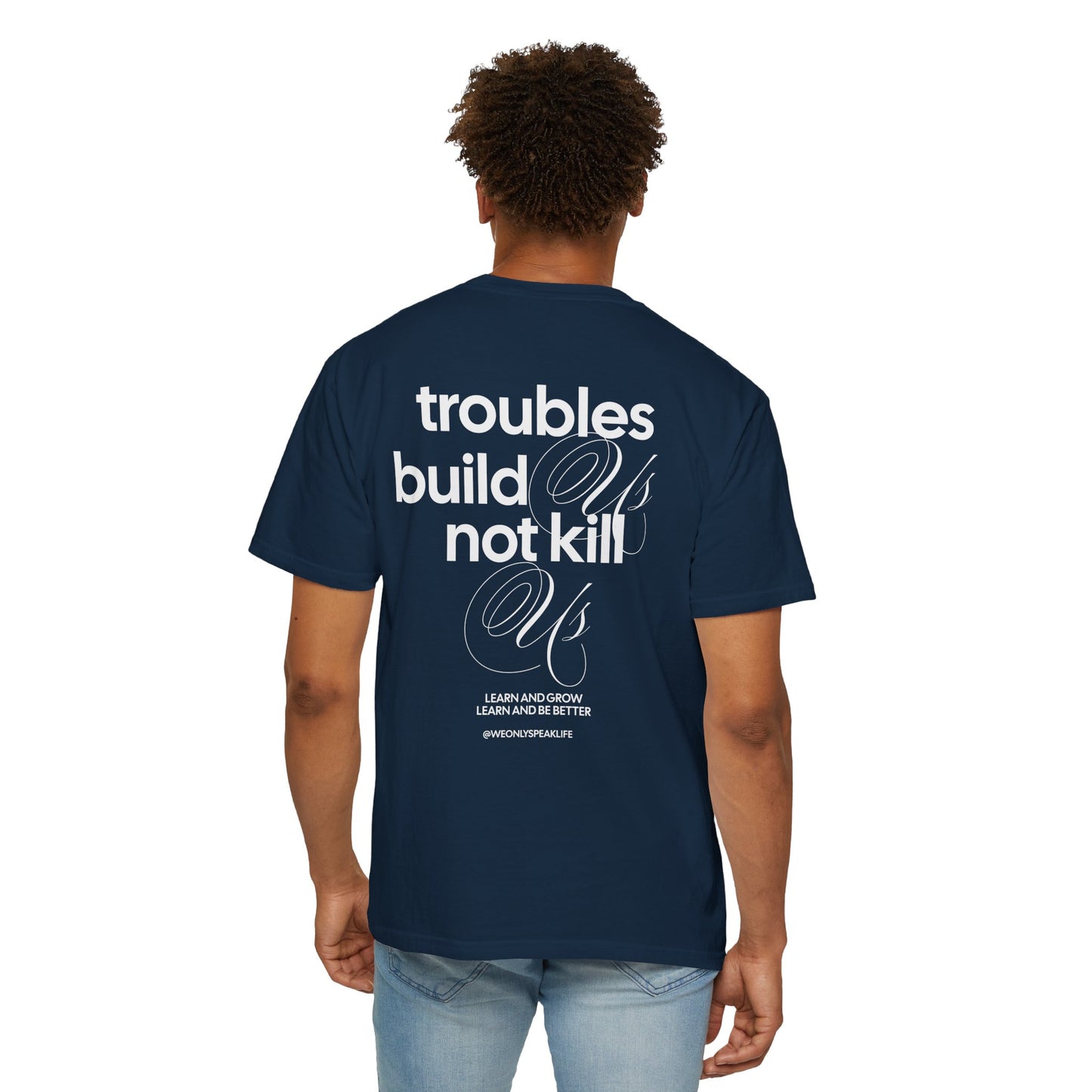 Troubles Build Us Not Kill Us Tee