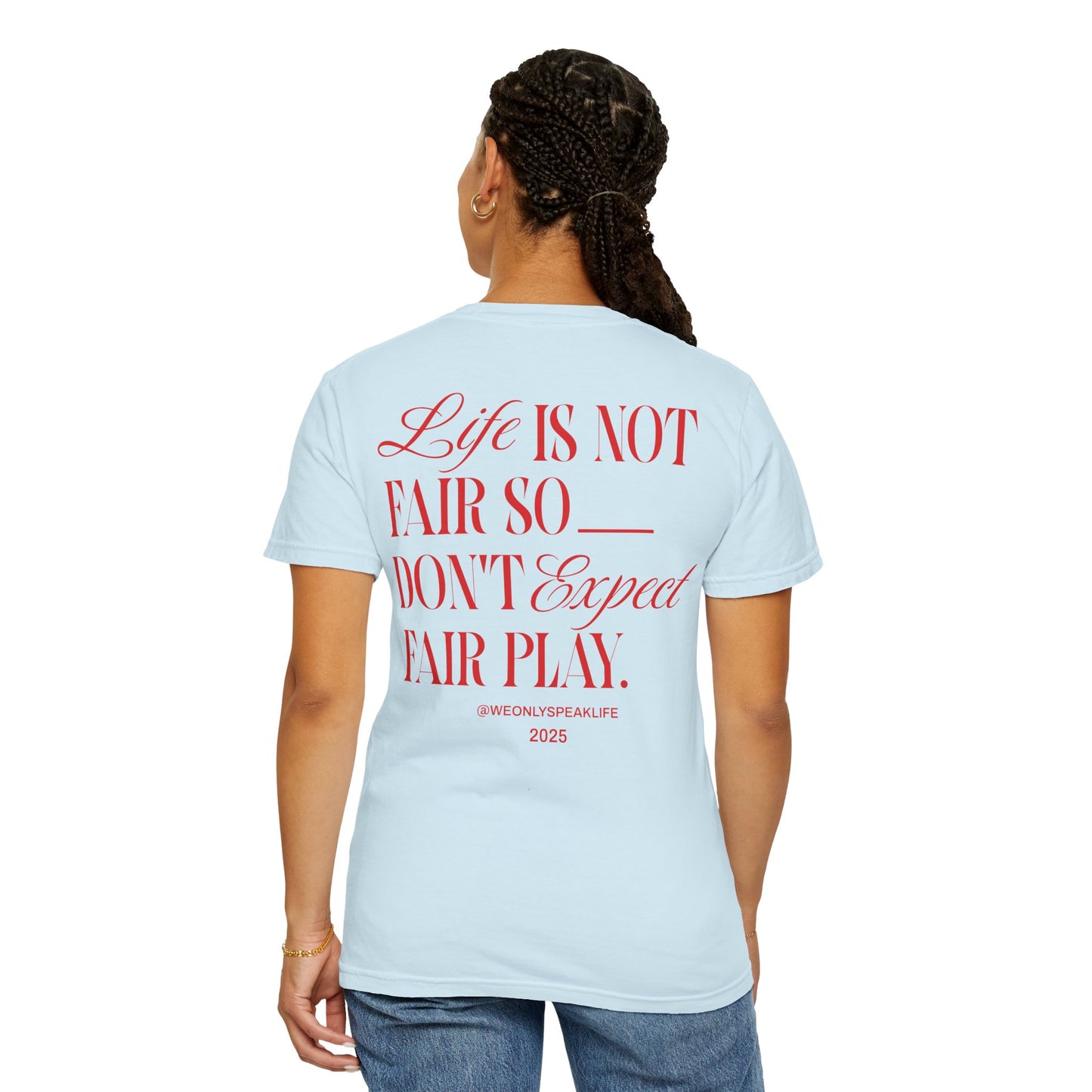 Life Is Not Fair So Do Not Expect Fair Play Tee