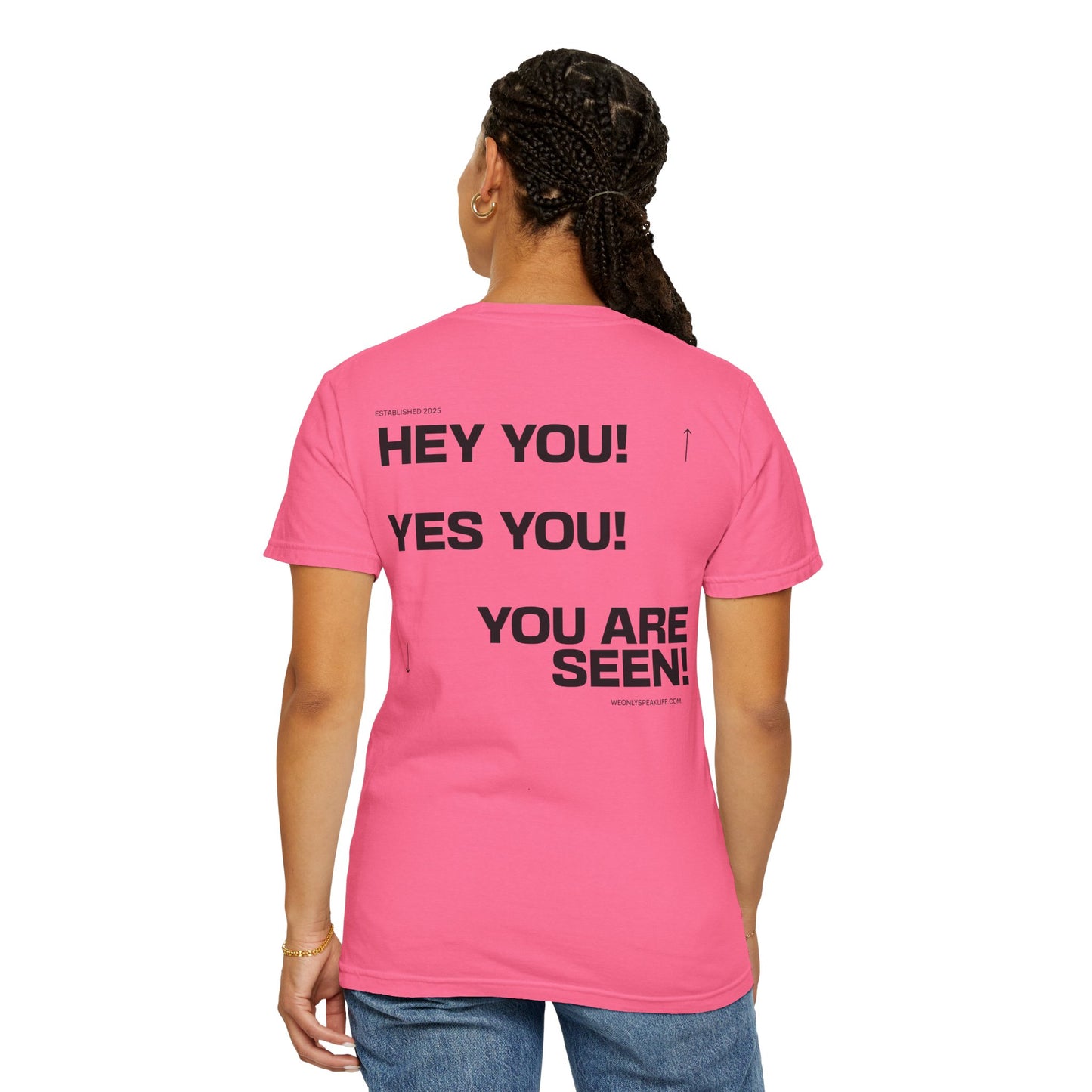 Hey You! Yes You! You Are Seen Tee