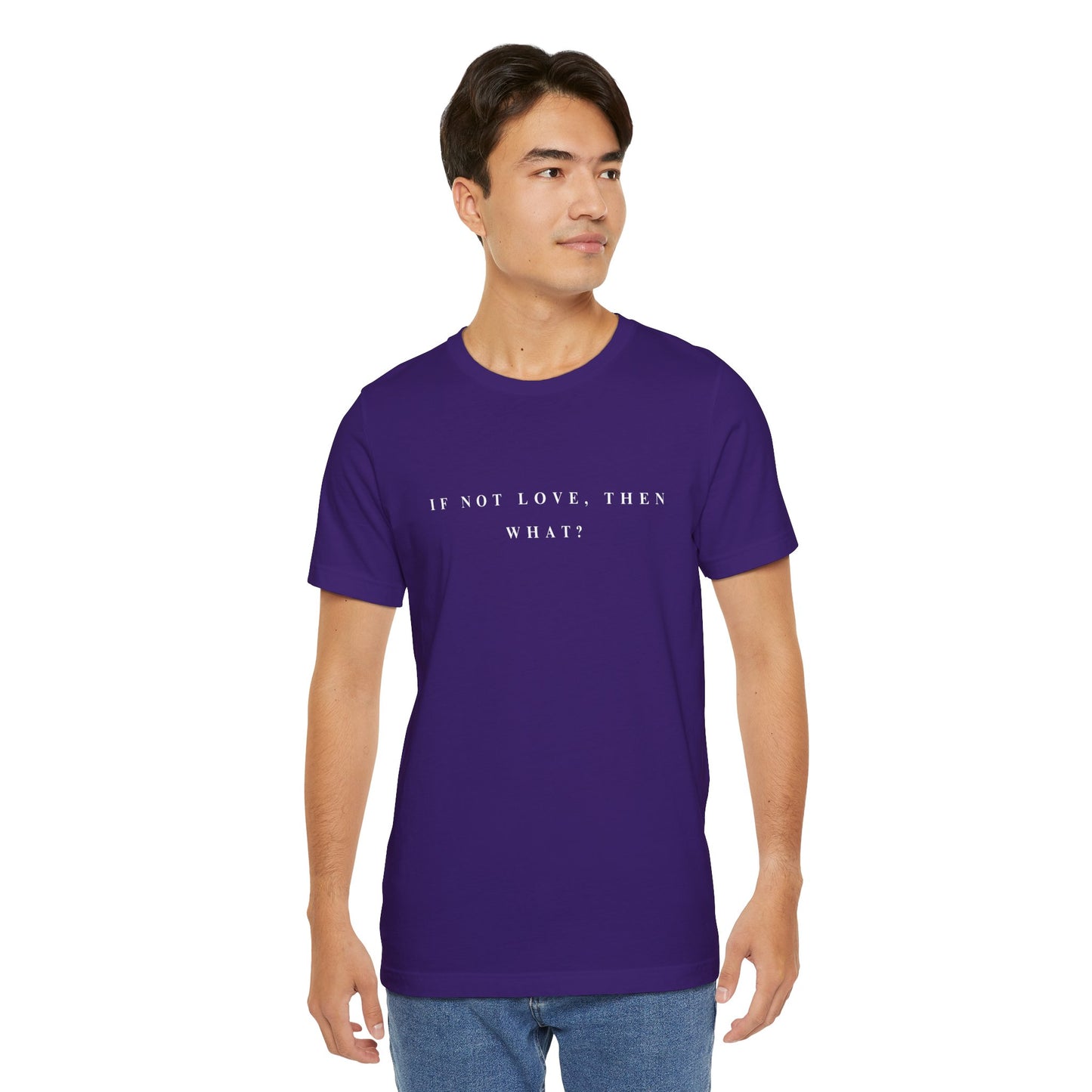 If Not Love, Then What? Tee