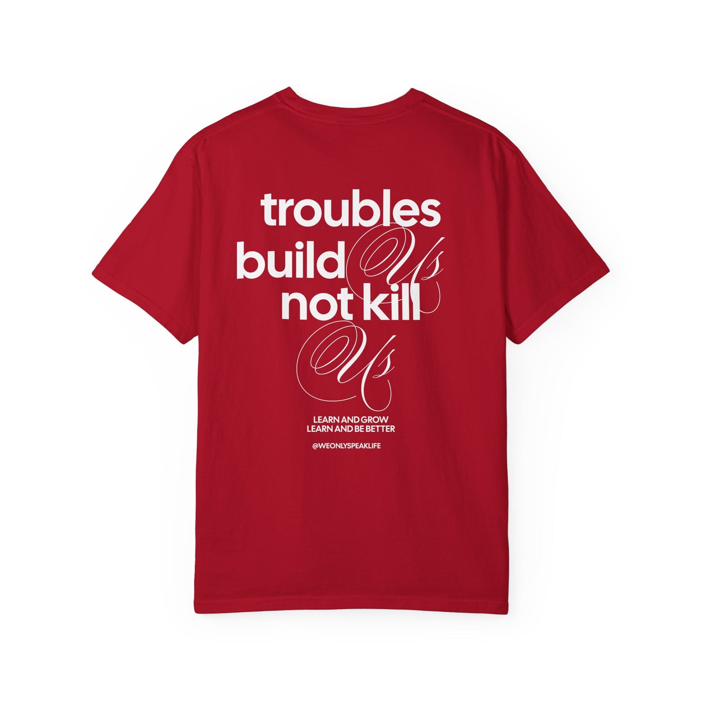 Troubles Build Us Not Kill Us Tee