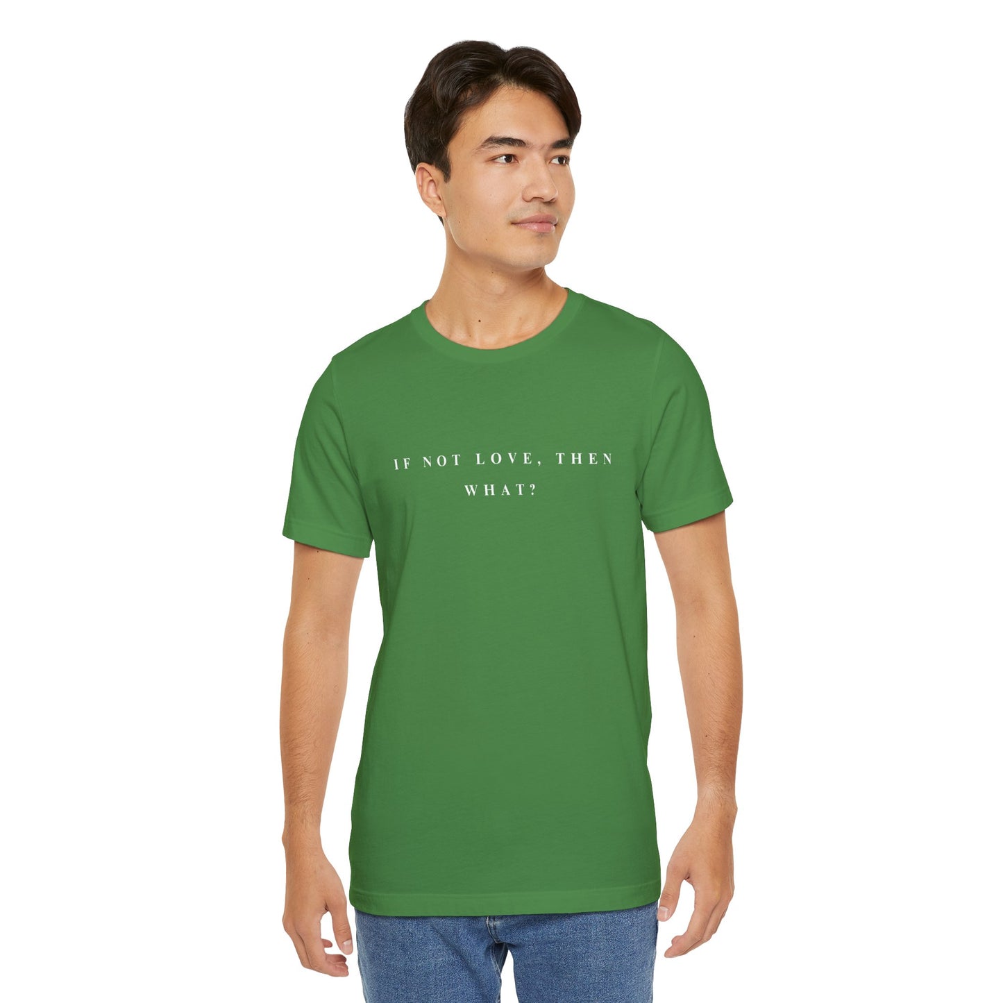 If Not Love, Then What? Tee