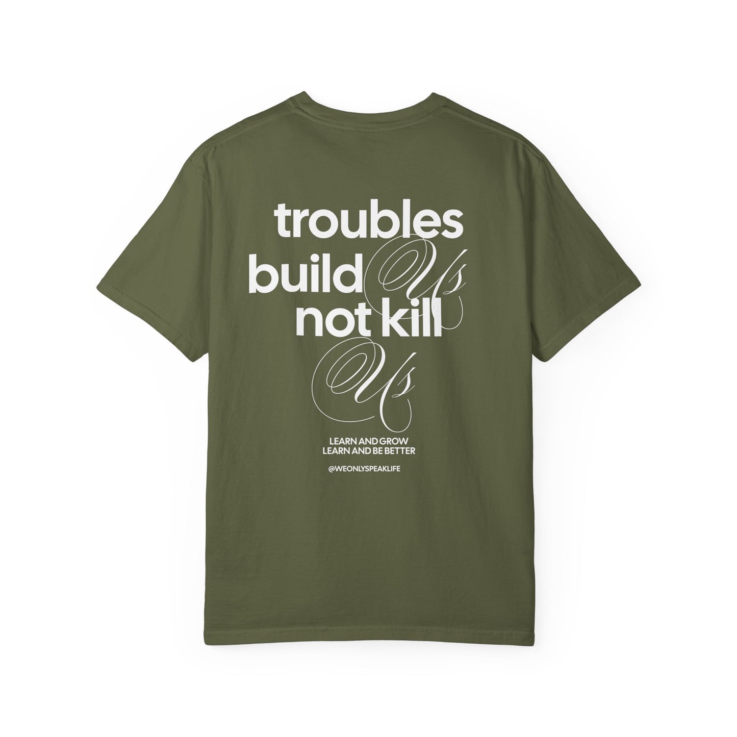 Troubles Build Us Not Kill Us Tee