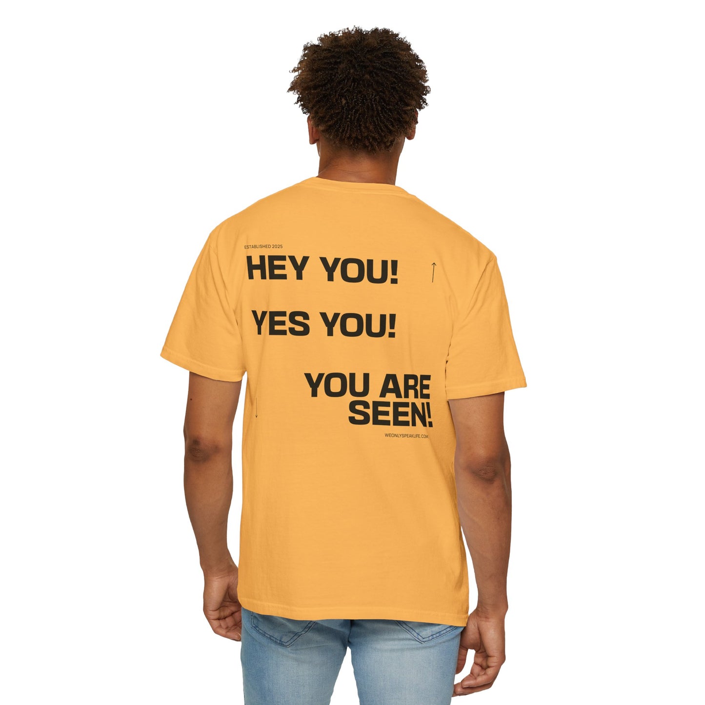 Hey You! Yes You! You Are Seen Tee