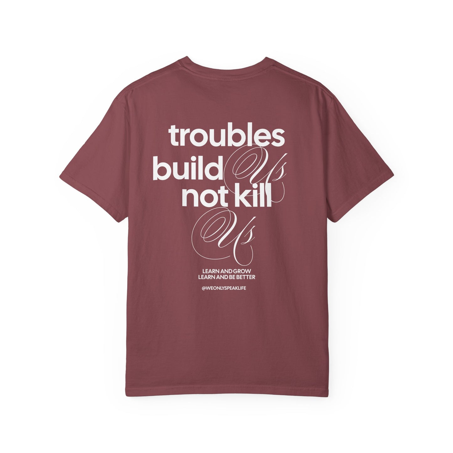 Troubles Build Us Not Kill Us Tee