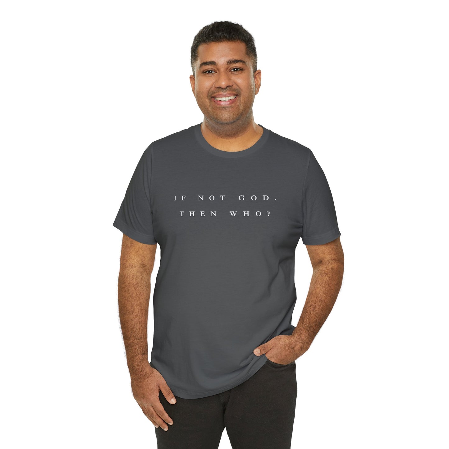 If Not God, Then Who? Tee