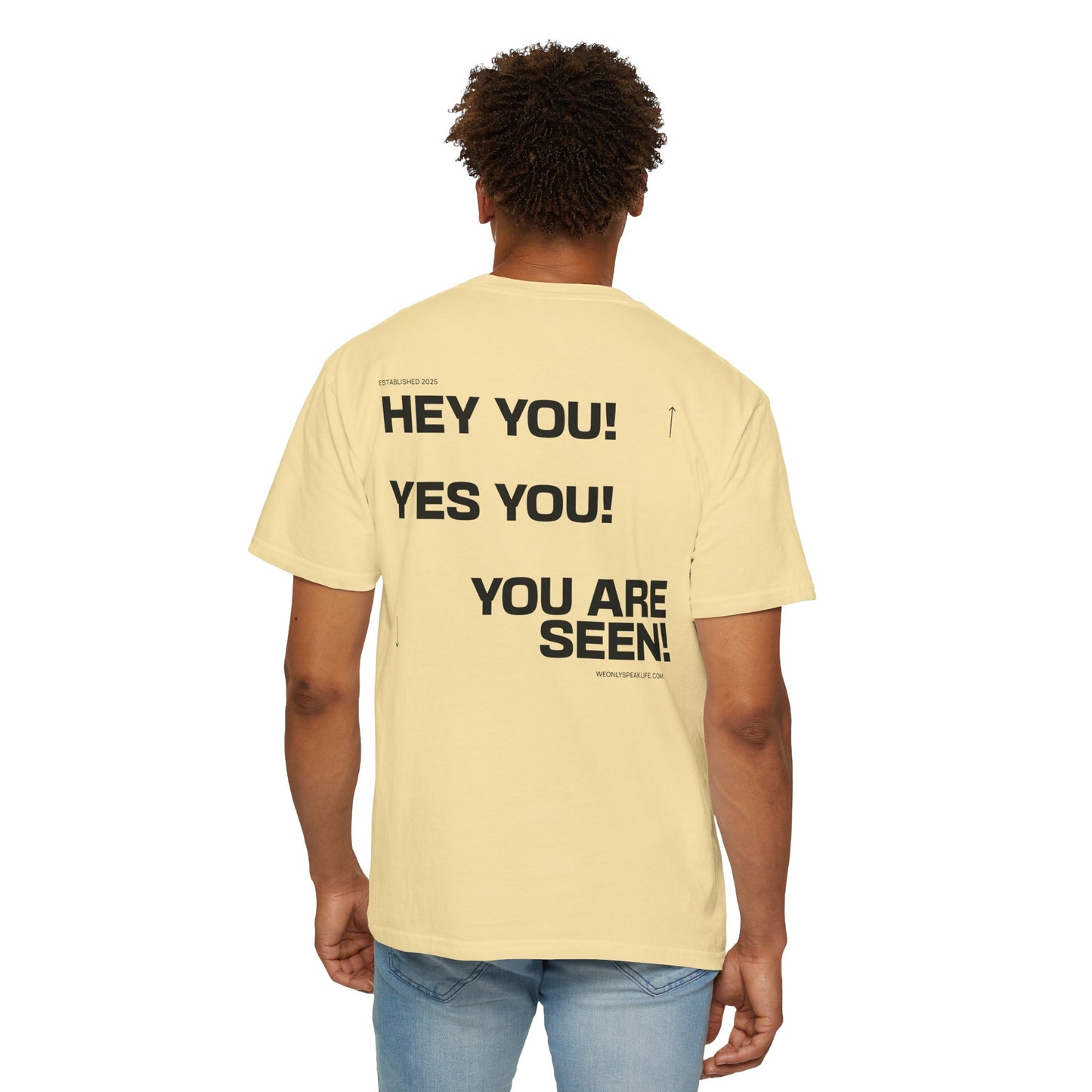 Hey You! Yes You! You Are Seen Tee