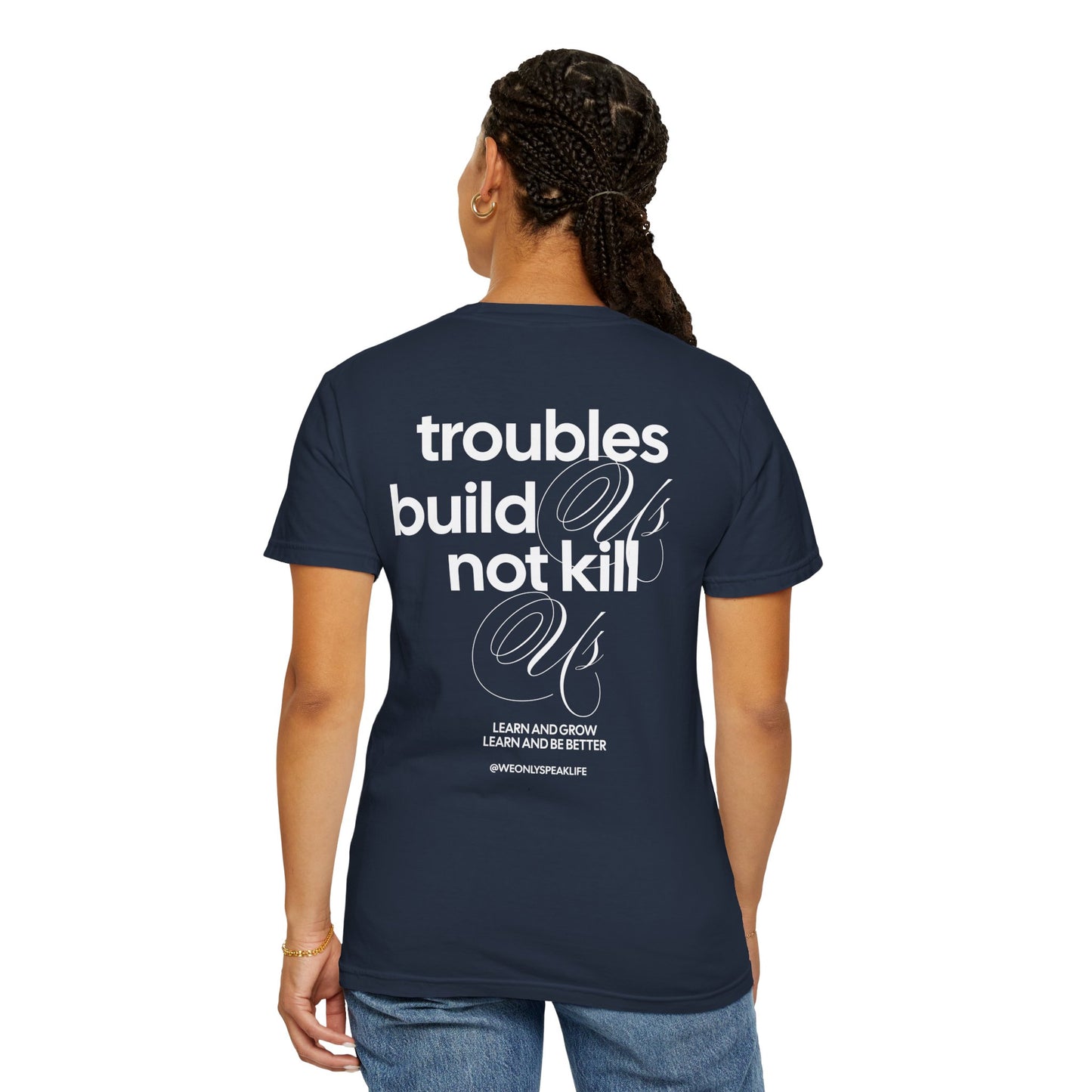 Troubles Build Us Not Kill Us Tee