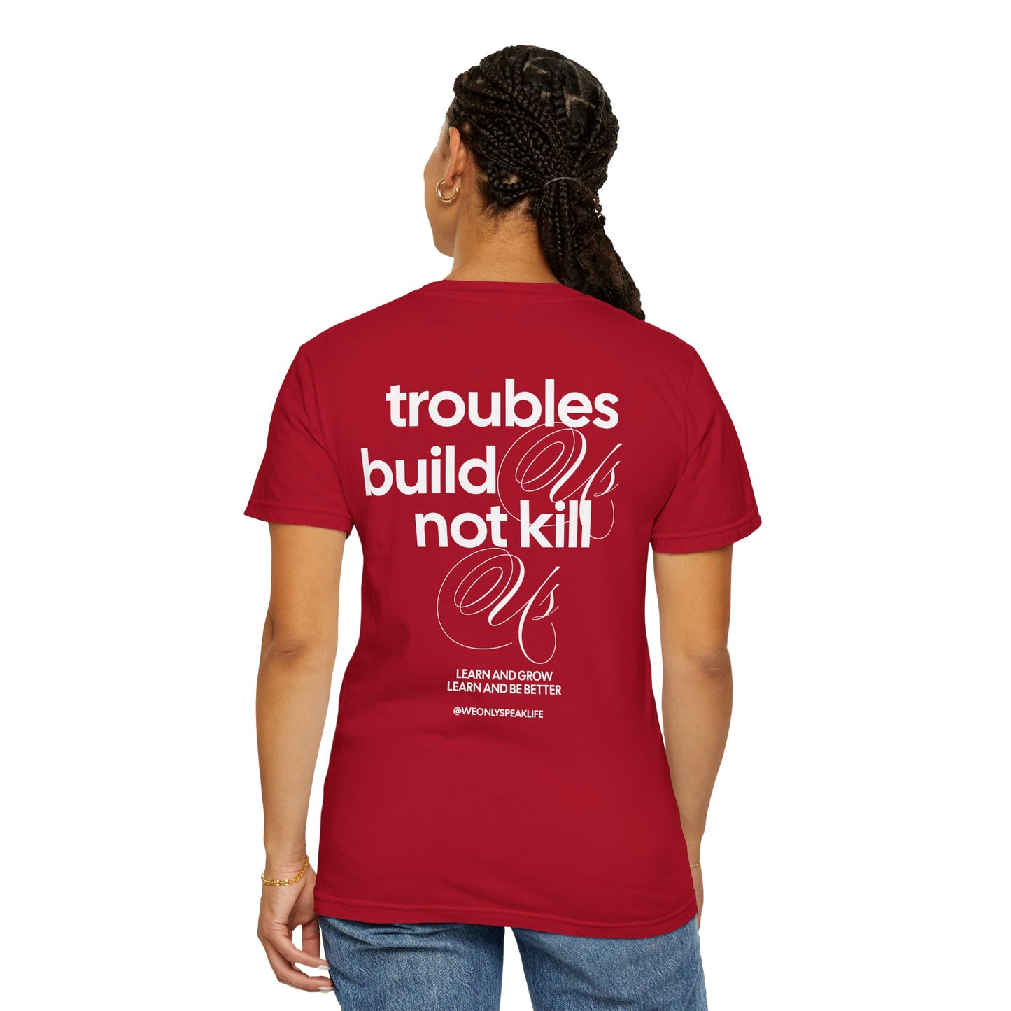 Troubles Build Us Not Kill Us Tee