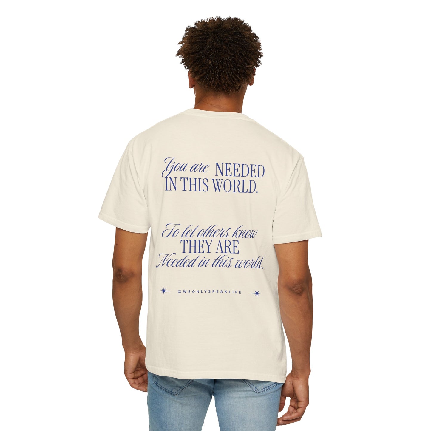 You Are Needed To Let Others Know Tee