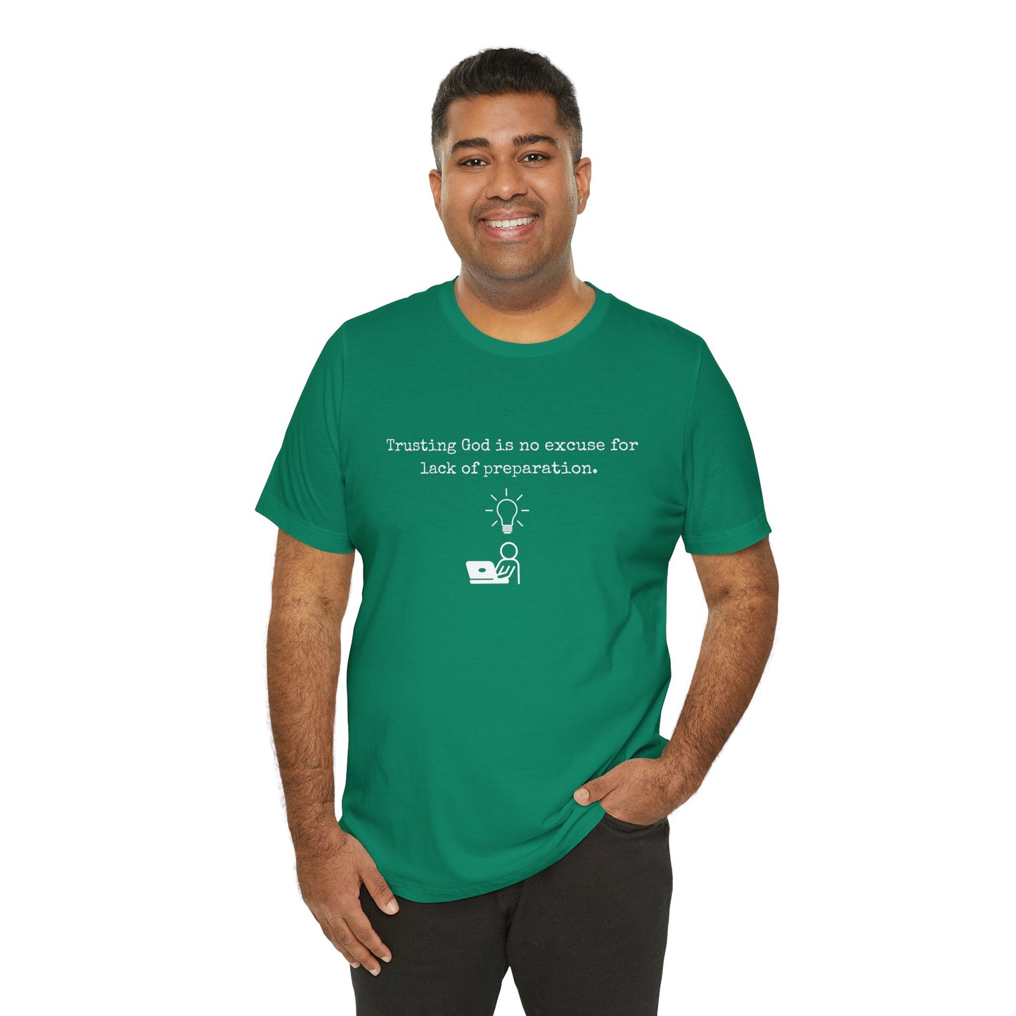 Trusting God Is No Excuse For Lack Of Preparation Tee
