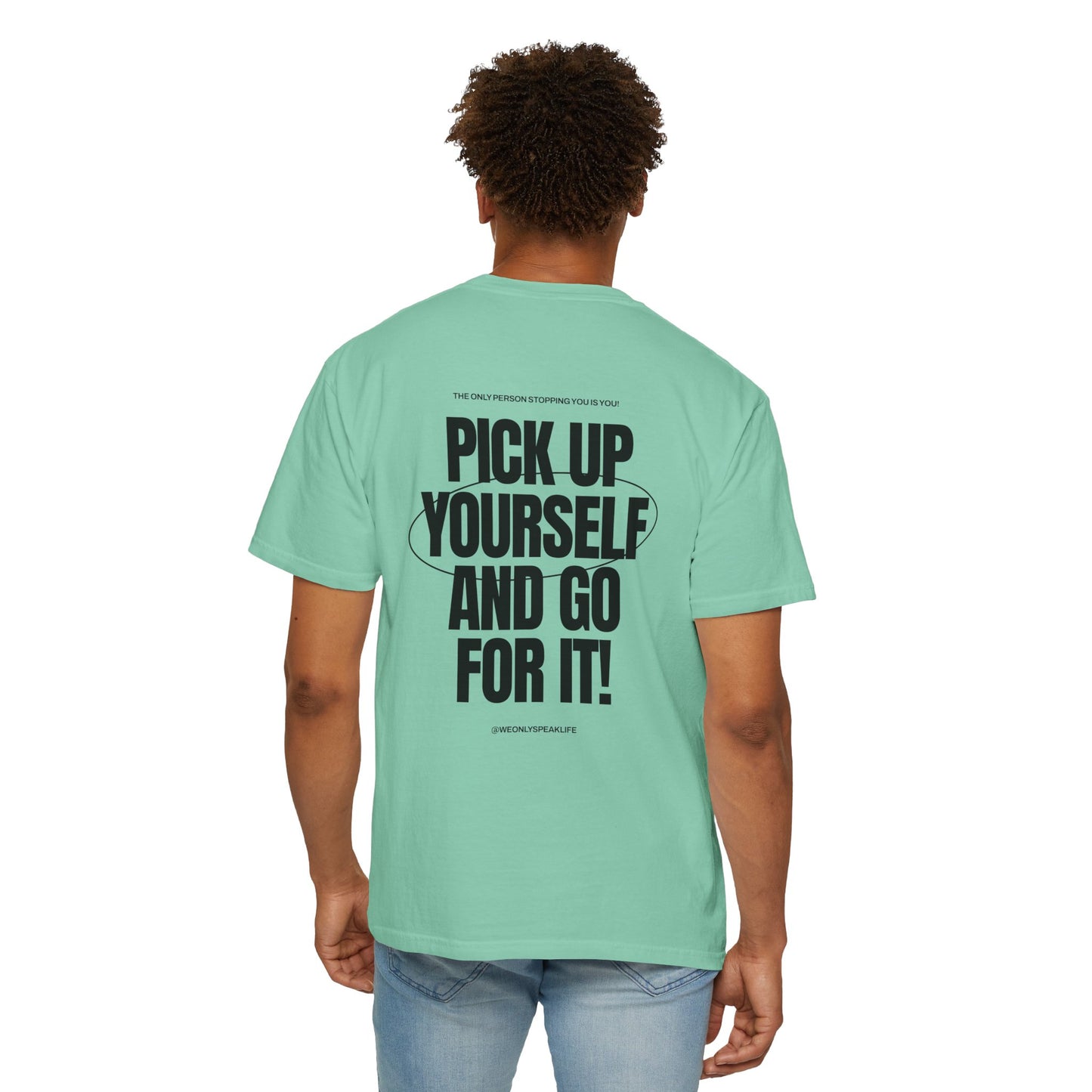 Pick Up Yourself and Go For It! Tee