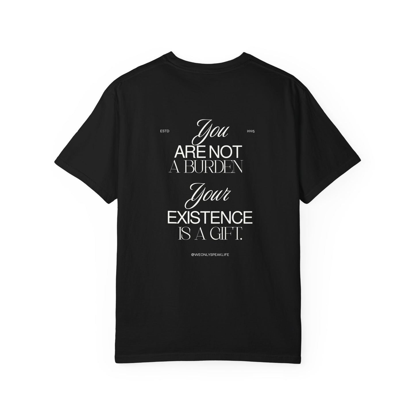 You Are Not a Burden, Your Existence Is a Gift Tee