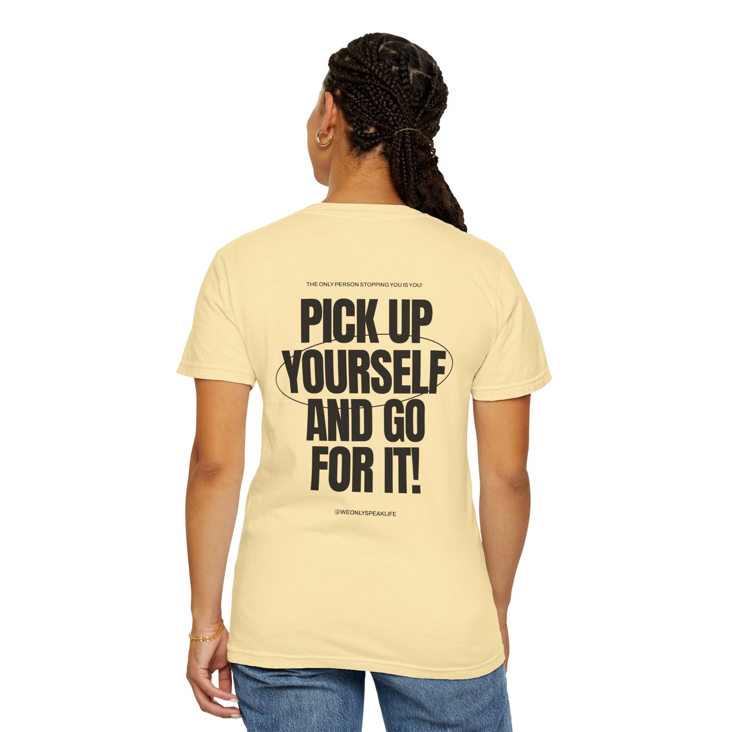 Pick Up Yourself and Go For It! Tee