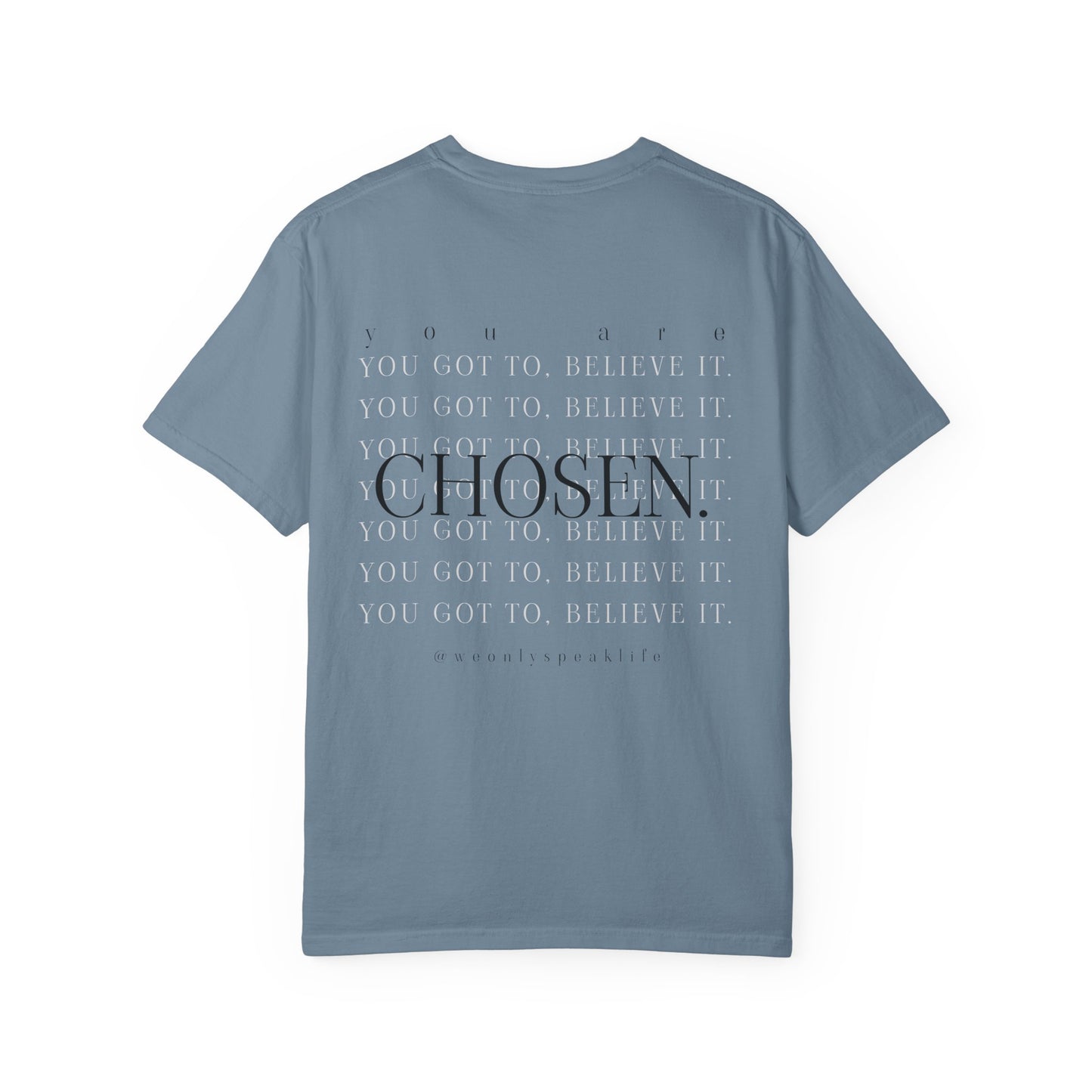 You Got To Believe It, You Are Chosen Tee