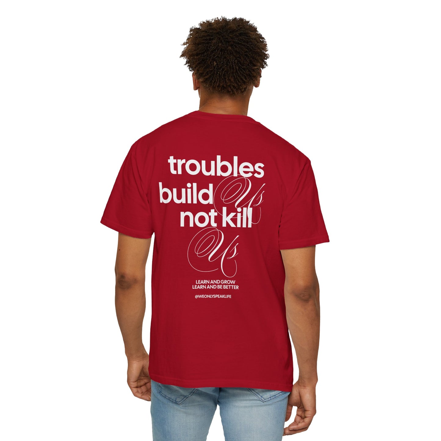 Troubles Build Us Not Kill Us Tee