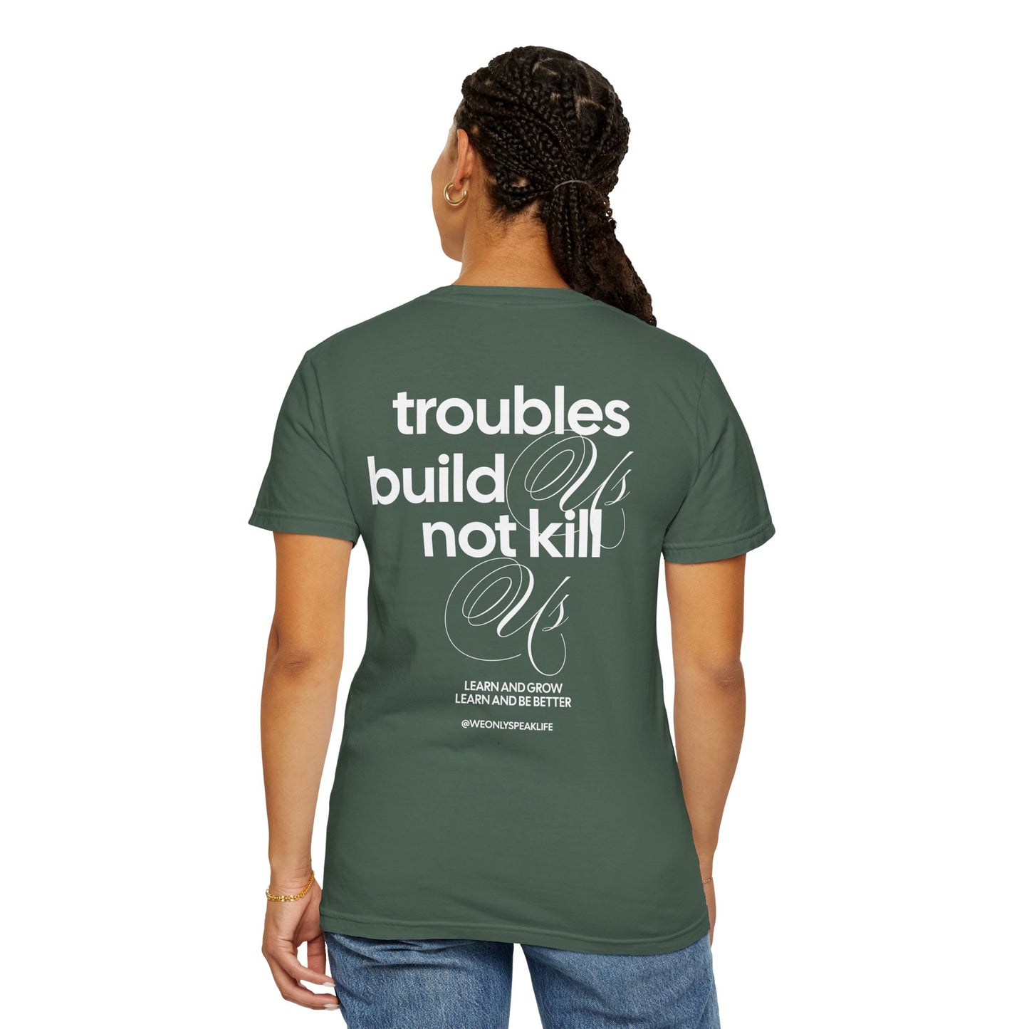 Troubles Build Us Not Kill Us Tee