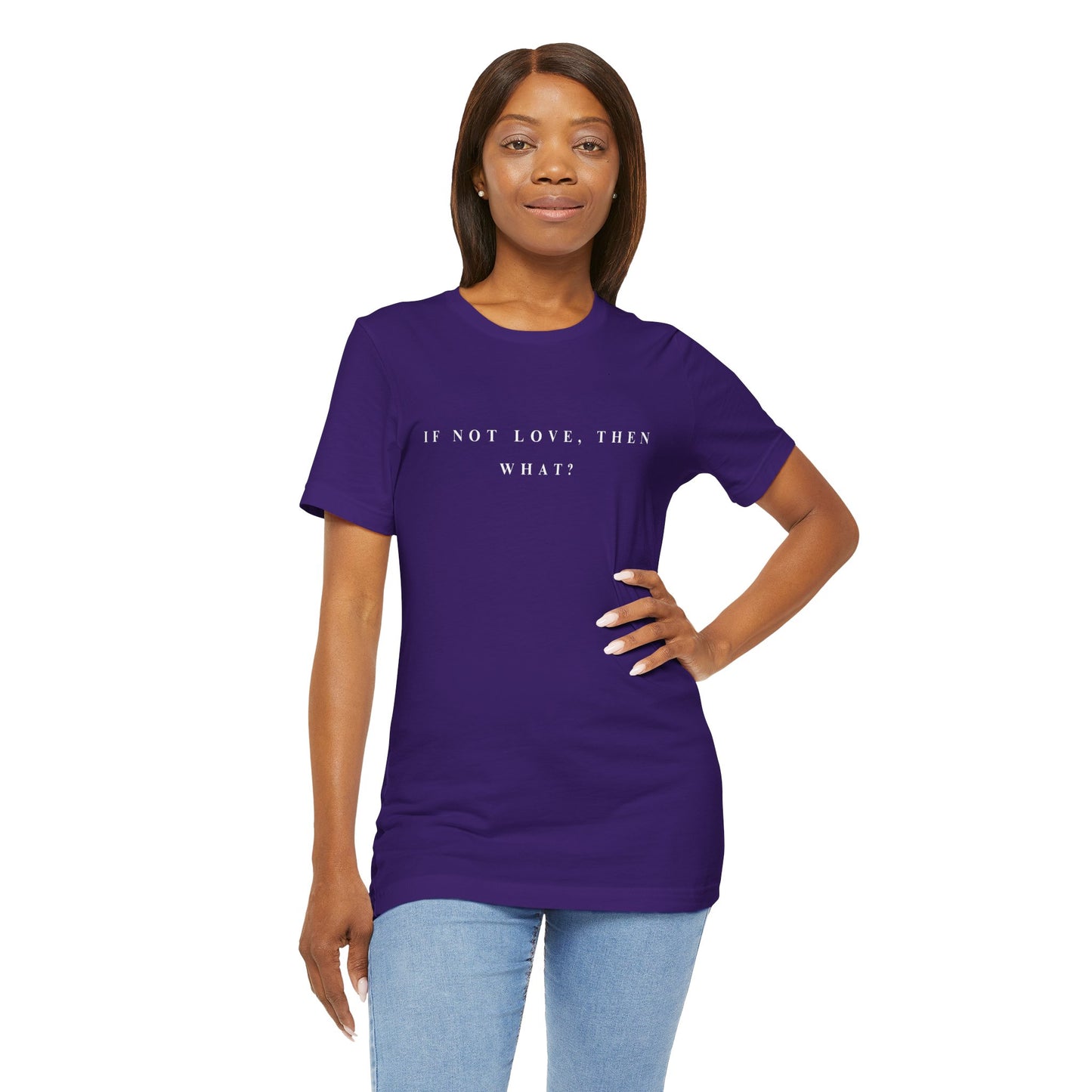 If Not Love, Then What? Tee