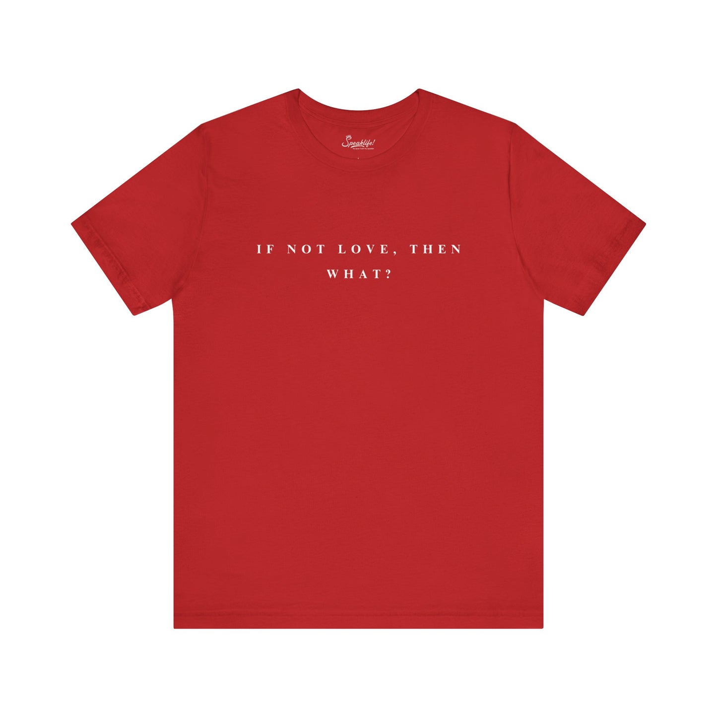 If Not Love, Then What? Tee