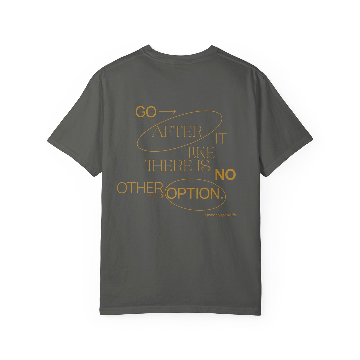 Go After It Like There Is No Other Option Tee