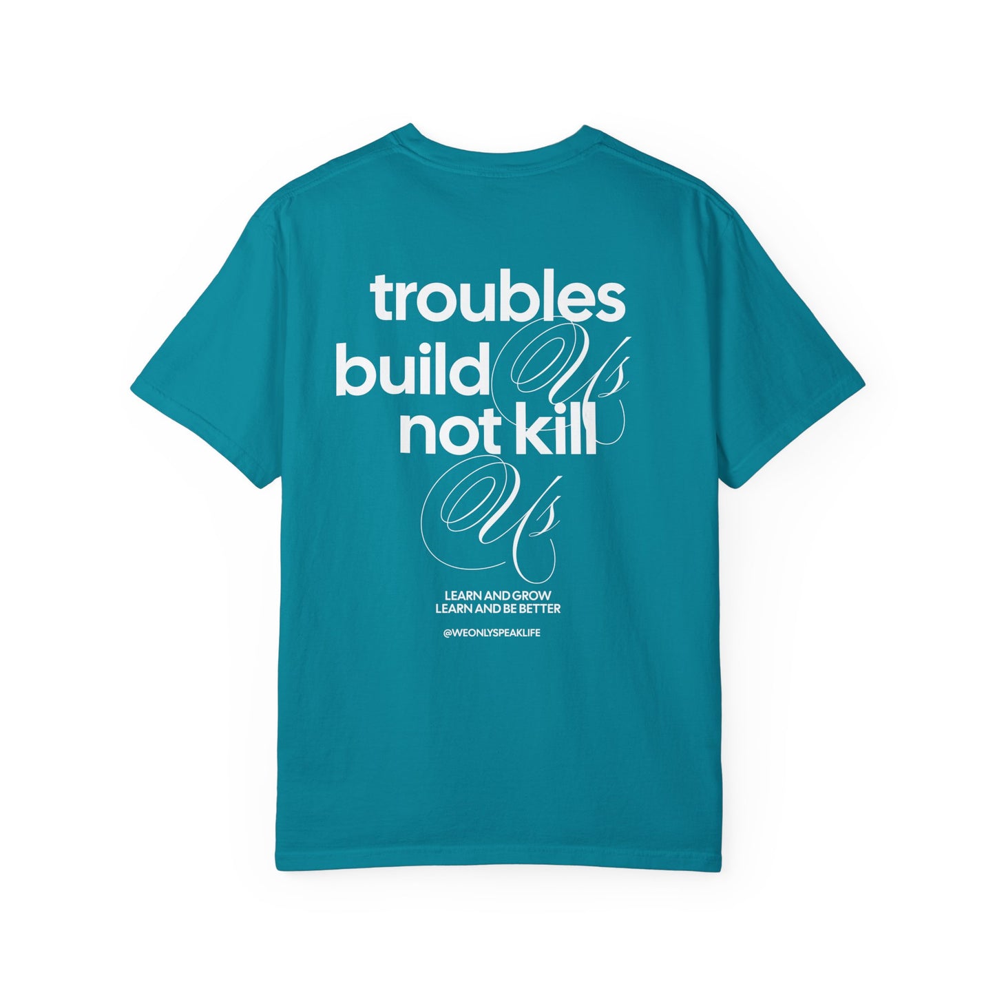 Troubles Build Us Not Kill Us Tee