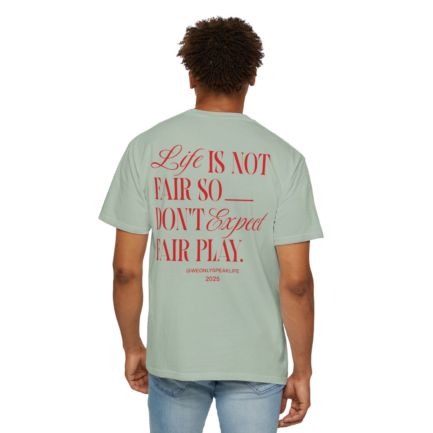 Life Is Not Fair So Do Not Expect Fair Play Tee