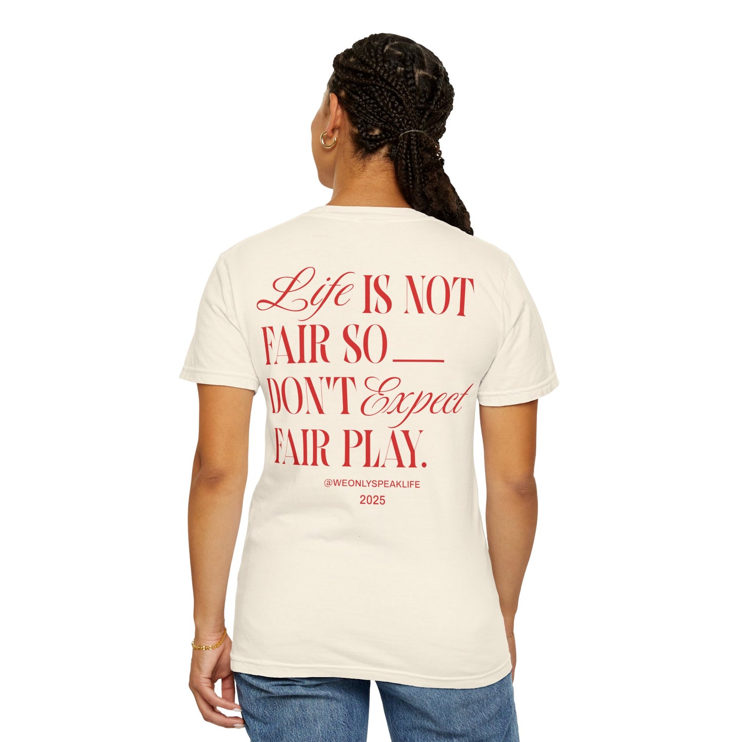 Life Is Not Fair So Do Not Expect Fair Play Tee