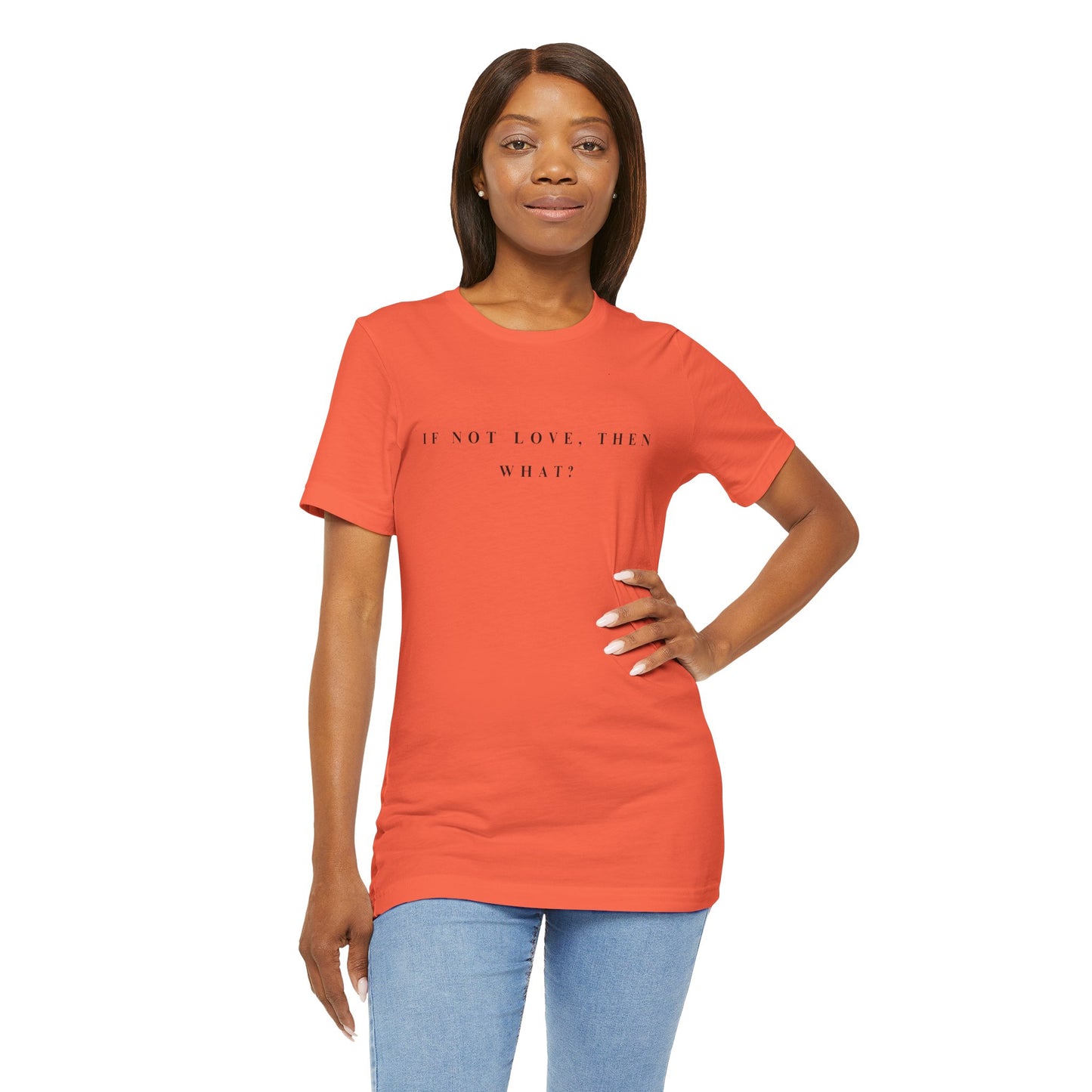 If Not Love, Then What? Tee