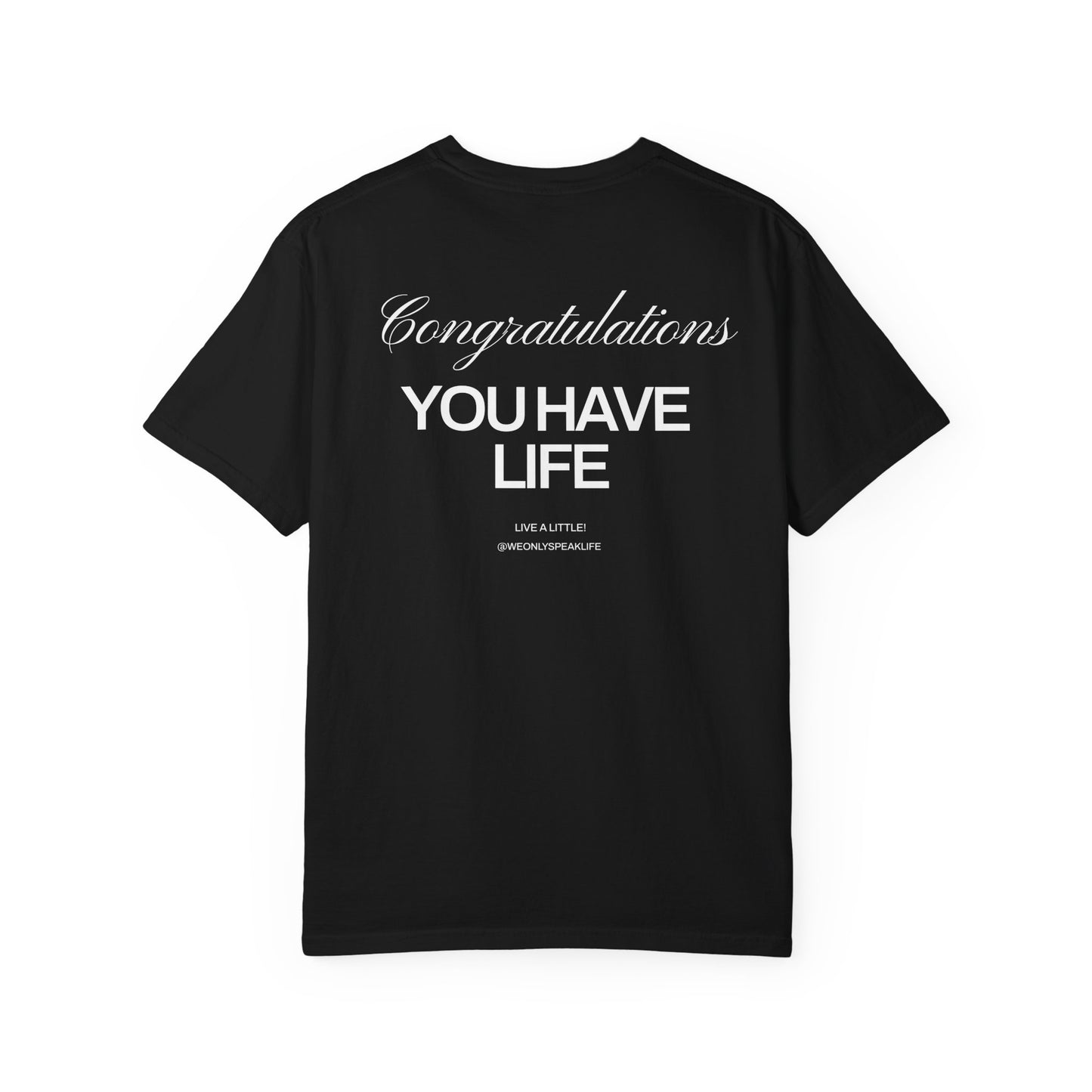 Congratulations, You Have Life Tee