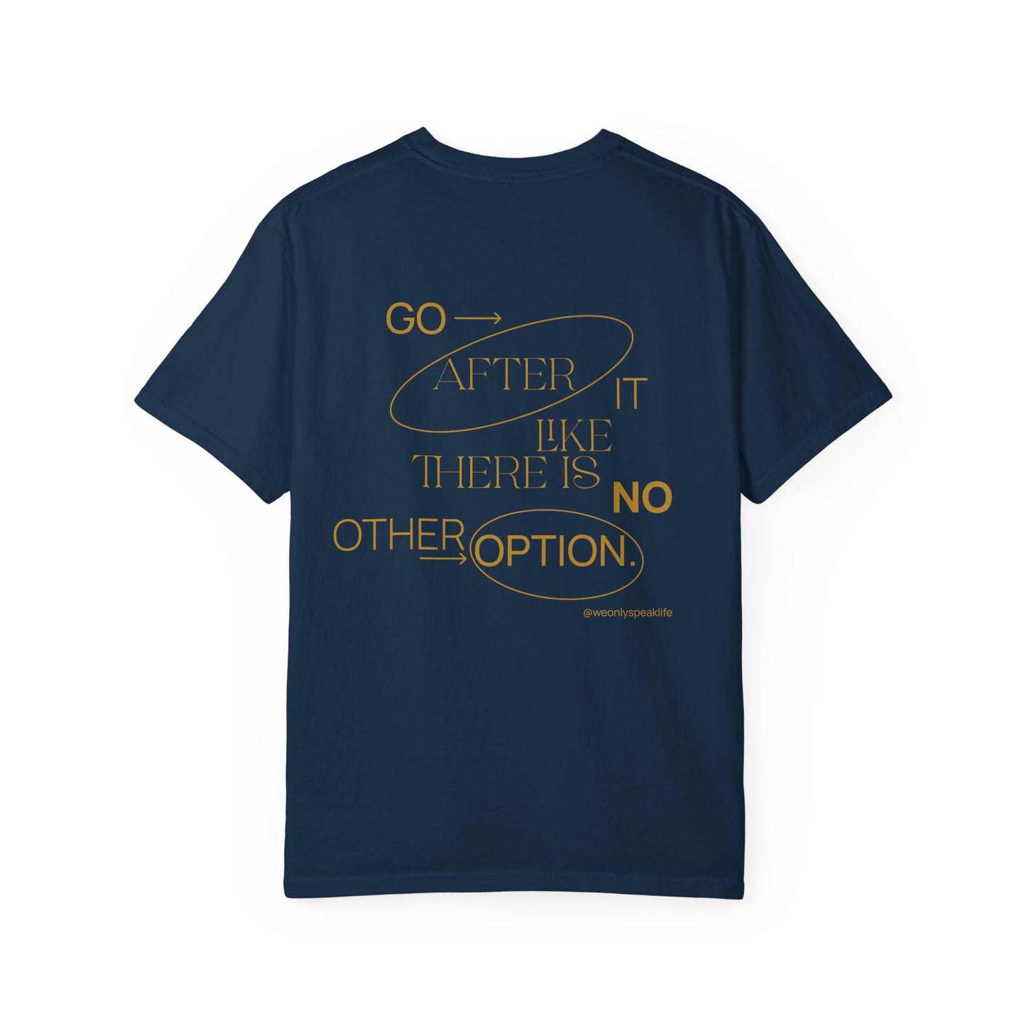 Go After It Like There Is No Other Option Tee