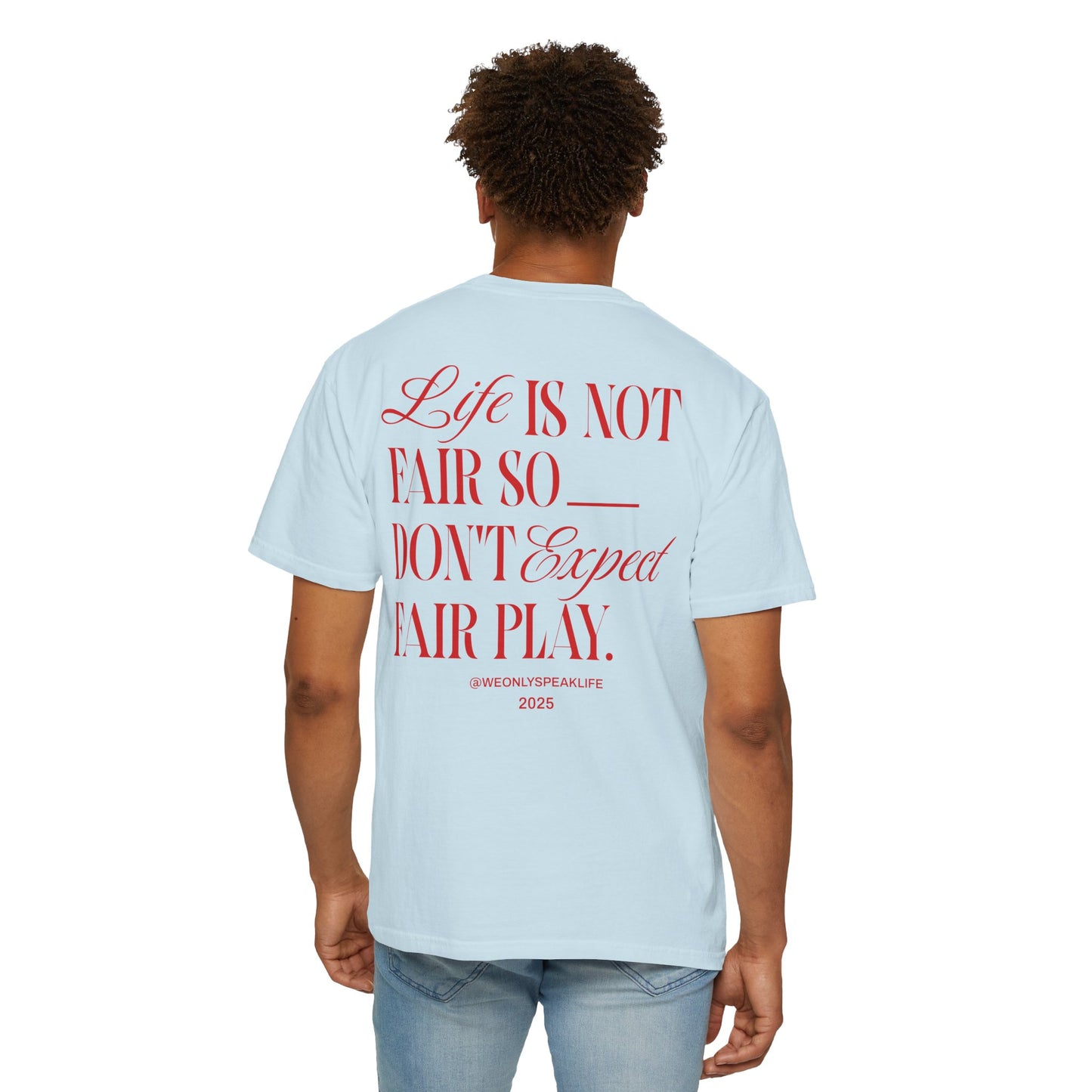 Life Is Not Fair So Do Not Expect Fair Play Tee