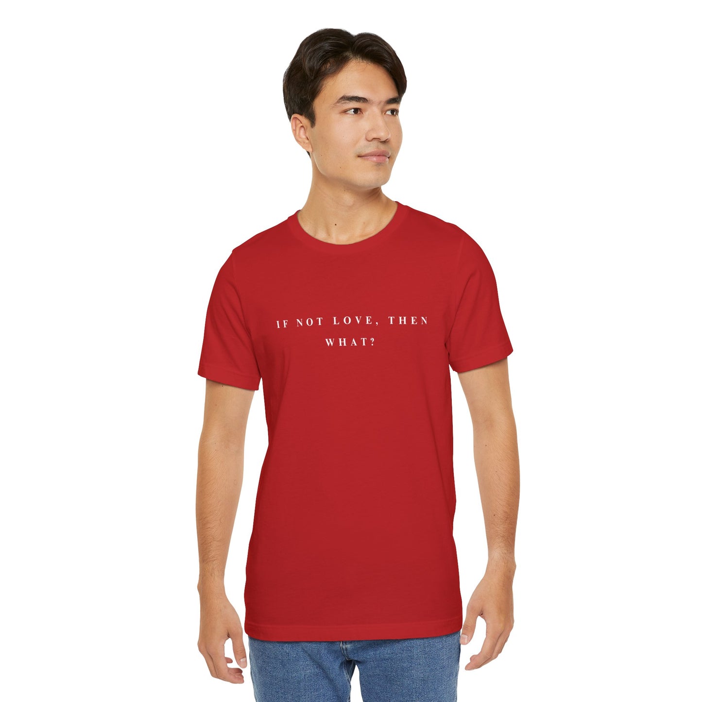 If Not Love, Then What? Tee