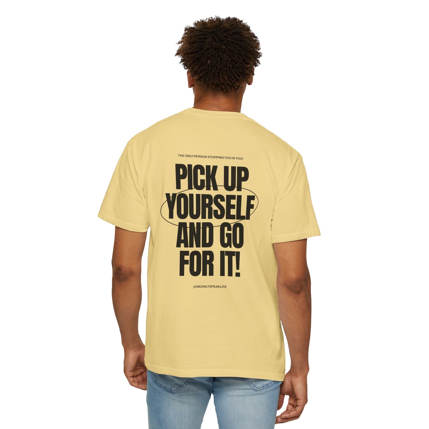 Pick Up Yourself and Go For It! Tee