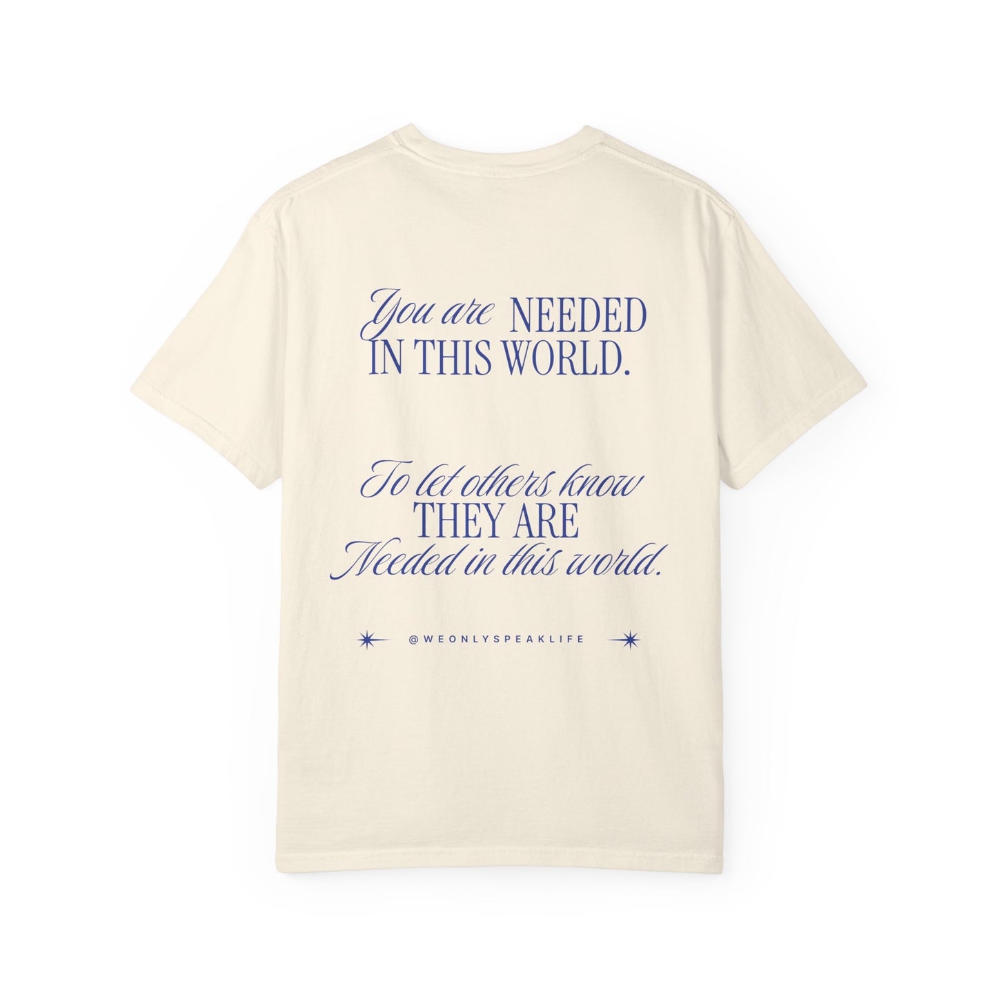 You Are Needed To Let Others Know Tee