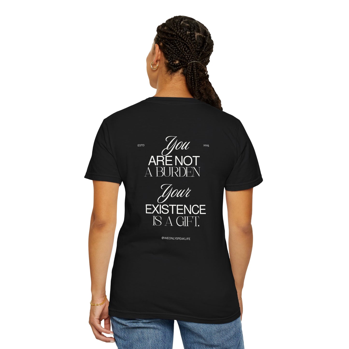 You Are Not a Burden, Your Existence Is a Gift Tee