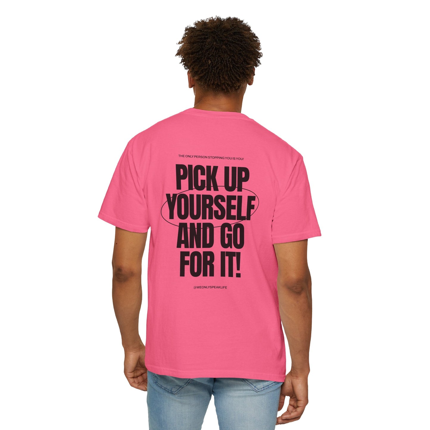 Pick Up Yourself and Go For It! Tee