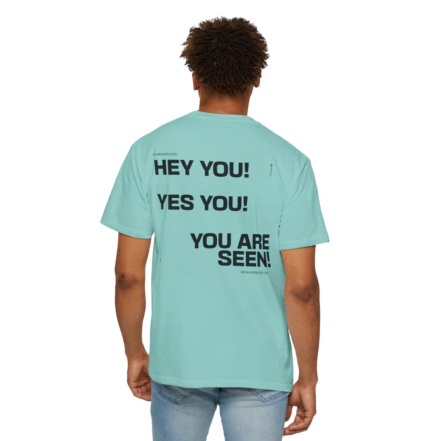Hey You! Yes You! You Are Seen Tee