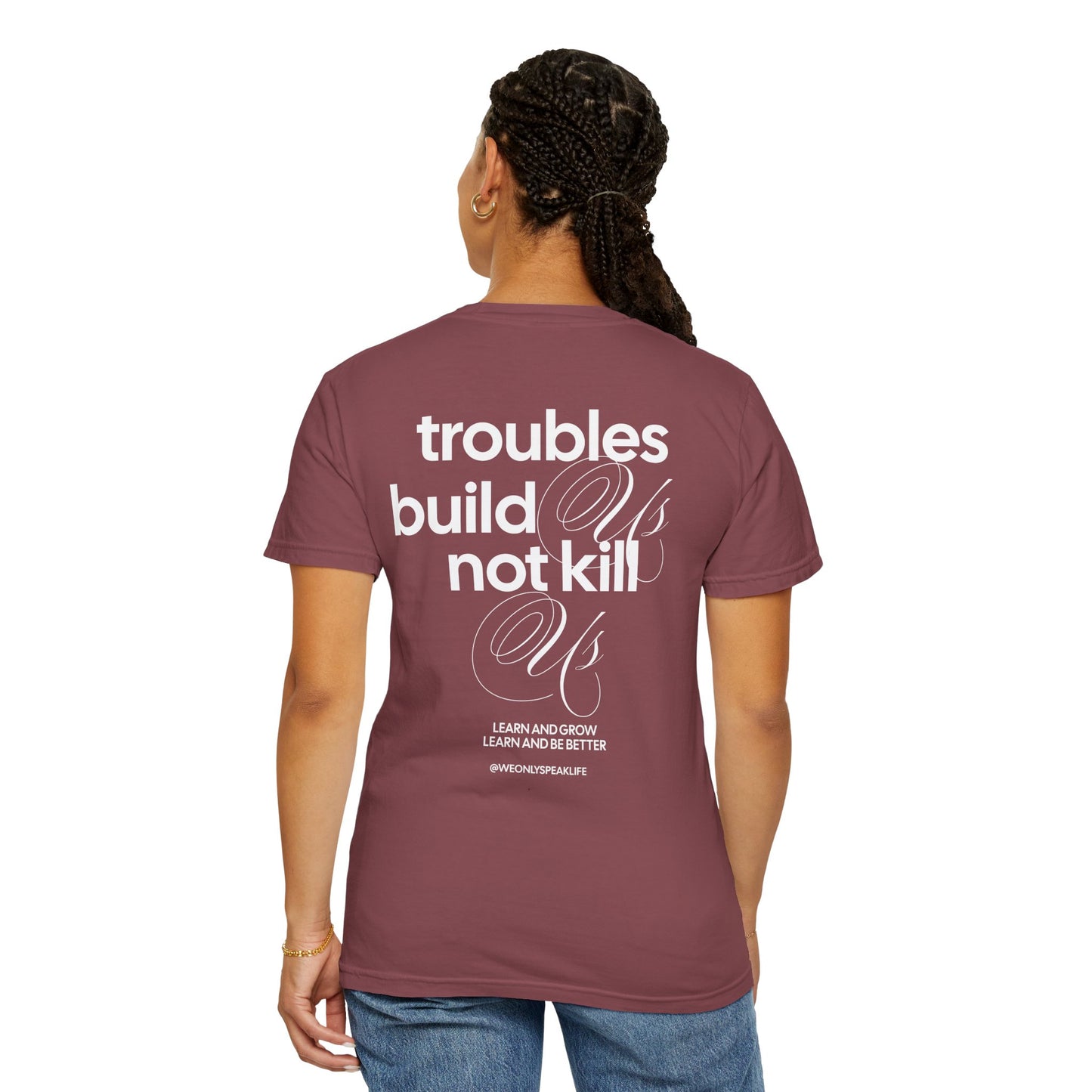Troubles Build Us Not Kill Us Tee
