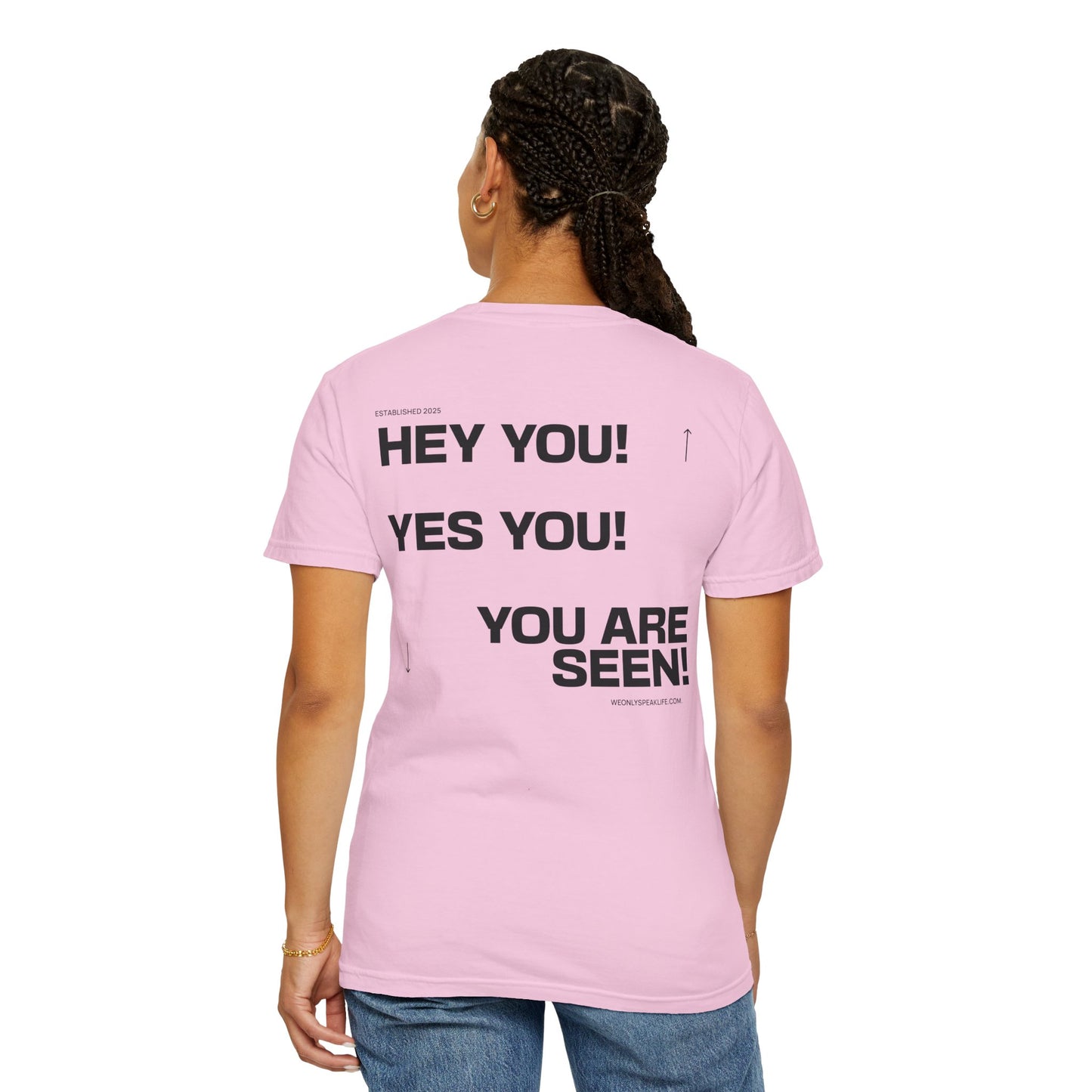 Hey You! Yes You! You Are Seen Tee
